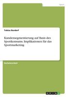 Kundensegmentierung Auf Basis Des Sportkonsums. Implikationen Fur Das Sportmarketing 3668346259 Book Cover