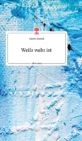 Weils wahr ist. Life is a Story - story.one 3990877453 Book Cover