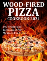 WOOD FIRED PIZZA COOKBOOK 2021: 100 Recipes and Techniques From My Wood Fired Oven B09FS31R5Q Book Cover