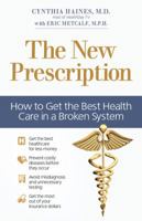 The New Prescription: How to Get the Best Health Care in a Broken System 0757315550 Book Cover