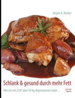 Schlank & gesund durch mehr Fett: Wie ich mit LCHF über 50 Kg abgenommen habe ... 3848229714 Book Cover