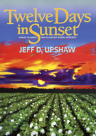 Twelve Days in Sunset: A novel of heroes and villains in 1960s Mississippi 1732988021 Book Cover