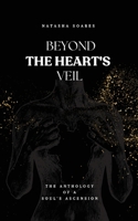 Beyond The Heart's Veil: The Anthology Of A Soul's Ascension 1738025403 Book Cover