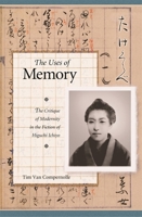 The Uses of Memory: Critique of Modernity in the Fiction of Higuchi Ichiyo (Harvard East Asian Monographs) 0674022726 Book Cover