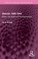 Bahrain 1920-1945: Britain, the Shaikh and the Administration 1032514981 Book Cover
