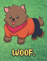 Woof: Adorable Little Doggie with Clothing On Notebook with Green Grass Background Design and Barking Noise Cover. Perfect Journal for Pet and Dog Lovers of All Ages. 1701903253 Book Cover