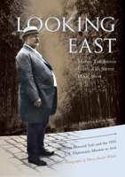 Looking East: William Howard Taft and the 1905 U.S. Diplomatic Mission to Asia: the Photographs of Harry Fowler Woods 1939710227 Book Cover