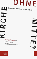 Kirche Ohne Mitte?: Perspektiven in Zeiten Des Traditionsabbruchs 3374073182 Book Cover