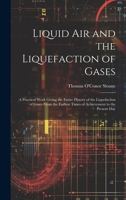 Liquid Air and the Liquefaction of Gases: A Practical Work Giving the Entire History of the Liquefaction of Gases From the Earliest Times of Achievement to the Present Day 1020300833 Book Cover
