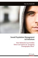 Sound Population Management Ad Infinitum: How Relatively Low Fertility Rates Can Lead to an "Evergreen Demographic Boon" 9999336353 Book Cover