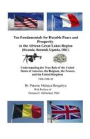 Ten Fundamentals for Durable Peace and Prosperity in the African Great Lakes Region (Rwanda, Burundi, Uganda, DRC): Understanding the True Role of the ... the France, and the United Kingdom VOLUME III 1974656314 Book Cover