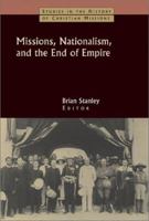 Missions, Nationalism, and the End of Empire (Studies in the History of Christian Missions) 0802821162 Book Cover