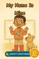 My Name Is Mine: An Online Safety Picture Book About Keeping Your Name Private (Ages 5 to 7) (Little Safety Spotters) B0H8WT1LT4 Book Cover
