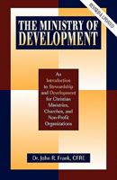 The Ministry of Development: An Introduction to Stewardship and Development for Christian Ministries, Churches, and Non-Profit Organizations 1608446522 Book Cover