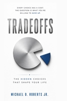 Tradeoffs: The Hidden Choices That Shape Your Life (Spanish Edition) B0H87CHLDM Book Cover