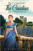 Becoming the Countess of Oakfield: A Clean Regency Romance Story B08FK798NK Book Cover