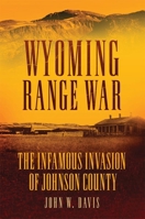 Wyoming Range War: The Infamous Invasion of Johnson County 0806142618 Book Cover
