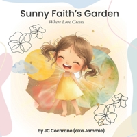 Sunny Faith's Garden: Where Love Grows 0997692391 Book Cover