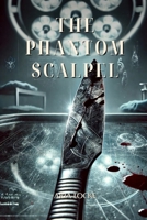 The Phantom Scalpel: A Legacy Carved in Flesh B0DVYPWXJC Book Cover