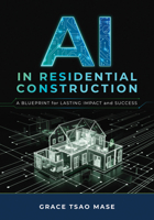 AI in Residential Construction : A Blueprint for Lasting Impact and Success 0867188294 Book Cover