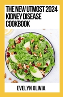 The New Utmost 2024 Kidney Disease Cookbook: Essential Guide With 100+ Low Sodium, Low potassium, Low phosphorous Recipes For Managing Chronic Kidmey Disease B0CTX8S8ZP Book Cover