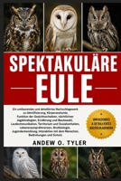 SPEKTAKULÄRE EULE: Ein umfassendes und detailliertes Nachschlagewerk zu Identifizierung, Körperanatomie, Funktion der Gesichtsscheiben, nächtlichen ... Lebensraumprä (German Edition) B0H7YPP1FN Book Cover