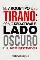 El arquetipo del Tirano: cómo desactivar el lado oscuro del administrador (Spanish Edition) B0DS64C62D Book Cover