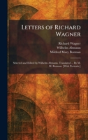 Letters of Richard Wagner: Selected and Edited by Wilhelm Altmann. Translated ... By M. M. Bozman. [With Portraits.] 1025793390 Book Cover