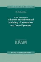 Iutam Symposium on Advances in Mathematical Modelling of Atmosphere and Ocean Dynamics: Proceedings of the Iutam Symposium Held in Limerick, Ireland, 2-7 July 2000 0792370759 Book Cover