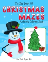 My Big Book Of Christmas Mazes Activity Coloring Book For Kids Ages 4-8: (4-6, 6-8). Best christmas maze coloring activity book for children to stay focus and calm. Improves kids fine motor activity.  1671187911 Book Cover