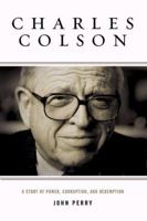 Charles Colson: A Story of Power, Corruption, and Redemption 0805425128 Book Cover
