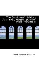 The Employers' Liability Acts and the Assumption of Risks; Volume II 1176588249 Book Cover