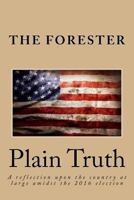 Plain Truth: A reflection upon the country at large amidst the 2016 election 1548485055 Book Cover