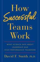 How Successful Teams Work: What Science Says about Leadership and High-Performance Teamwork 154451140X Book Cover