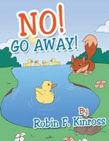 No! Go Away! 1452509794 Book Cover