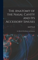 The Anatomy of the Nasal Cavity and Its Accessory Sinuses: An Atlas for Practitioners and Students 1016245165 Book Cover