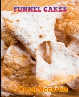 FUNNEL CAKES: 150 recipe Delicious and Easy The Ultimate Practical Guide Easy bakes Recipes From Around The World funnel cakes cookbook B095Q49FCT Book Cover