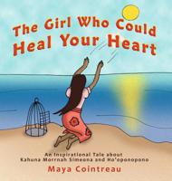 The Girl Who Could Heal Your Heart - An Inspirational Tale About Kahuna Morrnah Simeona and Ho'oponopono (Girls Who Could) 1944396918 Book Cover