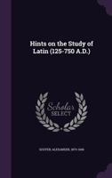 Hints on the Study of Latin (125-750 A.D.) 1355437881 Book Cover