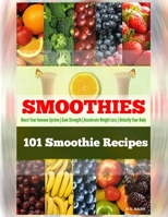 101 Smoothie Recipes: Boost Your Immune System | Gain Strength | Accelerate Weight Loss | Detoxify Your Body B087L4PD3L Book Cover