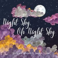 Night Sky Oh Night Sky: The Perfect Bedtime Book for Children of All Ages to Explore the Wonders of the Moon, Stars and Night Sky 1738047822 Book Cover