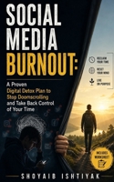 Social Media Burnout: A Proven Digital Detox Plan to Stop Doomscrolling and Take Back Control of Your Time B0HGRS28R6 Book Cover
