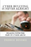 Cyber-Bullying is Never Alright: Dealing with the pain of cyber-abuse 1468139401 Book Cover