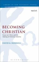 Becoming Christian: Essays on 1 Peter and the Making of Christian Identity 0567661466 Book Cover