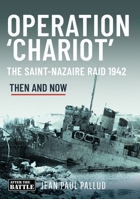 Operation 'Chariot': The Saint-Nazaire Raid, 1942: Then & Now B0H65YZDQ6 Book Cover