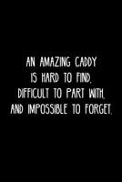 An Amazing Caddy is hard to find, difficult to part with, and impossible to forget.: Retirement / going away gift for your co worker, boss, manager, employee. 1078135711 Book Cover