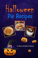Halloween Pie Recipes: 20 Delicious Pie Recipes for Halloween: Guide to Make Great Halloween Pies Book B08JDXBKT7 Book Cover