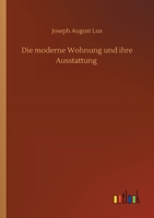 Die moderne Wohnung und ihre Ausstattung 3752409967 Book Cover
