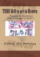 THRU Hell to get to Heaven: Truma & Recovery 1533605548 Book Cover