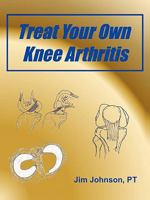 Treat Your Own Knee Arthritis 1457540177 Book Cover